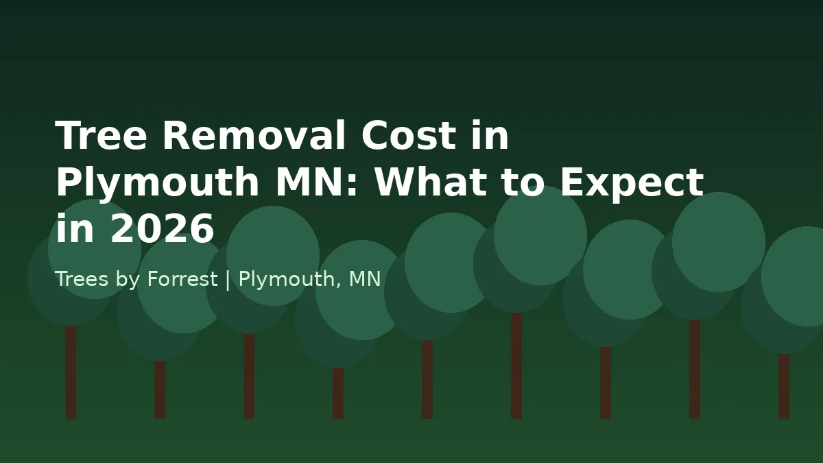 Tree Removal Cost in Plymouth MN: What to Expect in 2026 | Trees by Forrest | Best Tree Removal in Plymouth